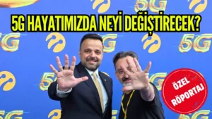 Turkcell’e sorduk: 5G hayatımızda neyi değiştirecek?